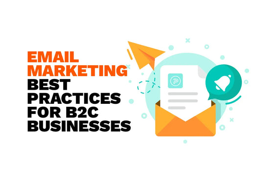 EMAIL MARKETING BEST PRACTICES FOR B2C BUSINESSES