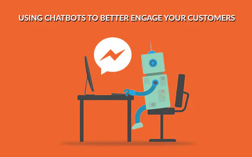 Using Chatbots To Better Engage Your Customers