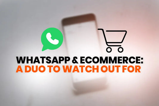 WHATSAPP & ECOMMERCE - A duo to watch out for
