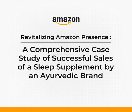 Revitalizing Amazon Presence: A Comprehensive Case Study of Successful Sales of a Sleep Supplement by an Ayurvedic Brand