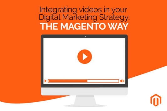 Integrating videos in your Digital and Content marketing strategy: The Magento Way.