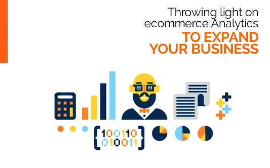 Throwing light on ecommerce Analytics to expand your business.