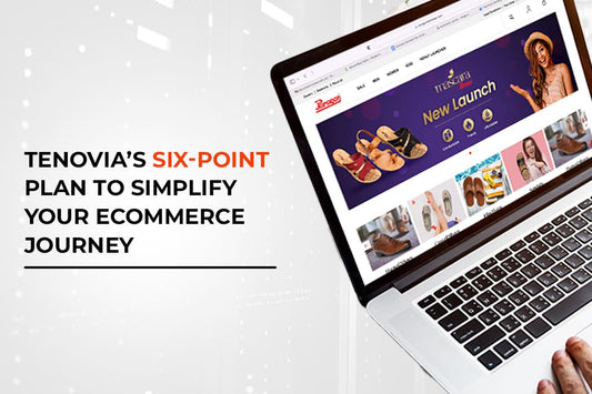 Tenovia’s Six-Point Plan to Simplify Your Ecommerce Journey