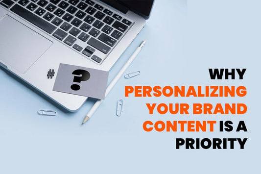 Why Personalizing your Brand Content is a Priority